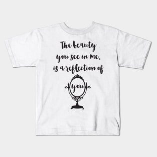 Beauty in me is a reflection of you Kids T-Shirt